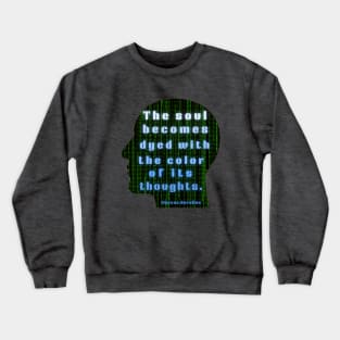 Marcus Aurelius quote: the soul becomes dyed with the color of its thoughts Crewneck Sweatshirt